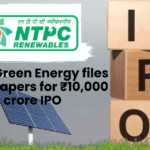 NTPC Green Energy files draft papers for ₹10,000 crore IPO