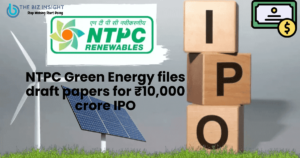 NTPC Green Energy files draft papers for ₹10,000 crore IPO